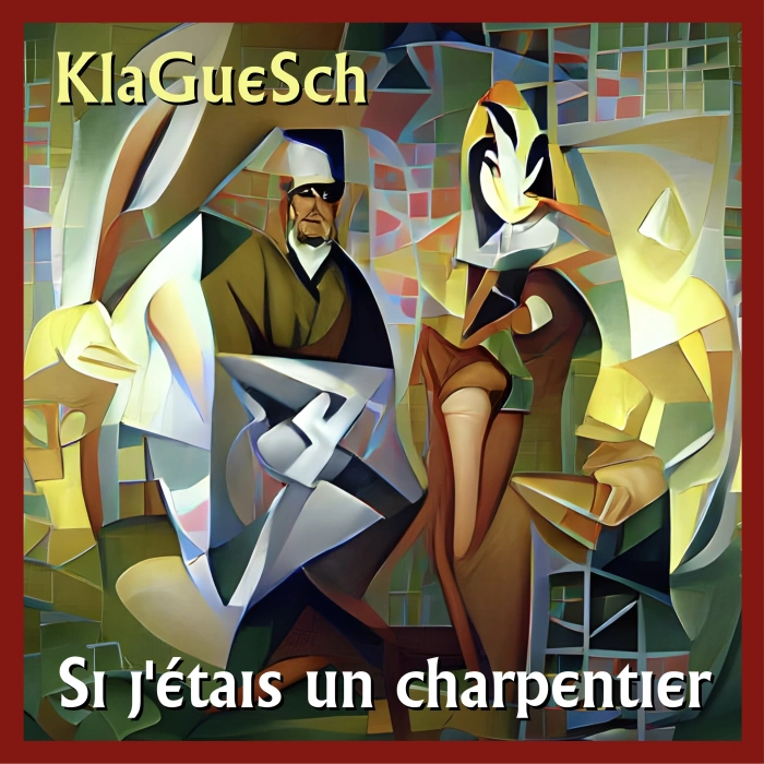 KlaGueSch - Si j’étais un charpentier