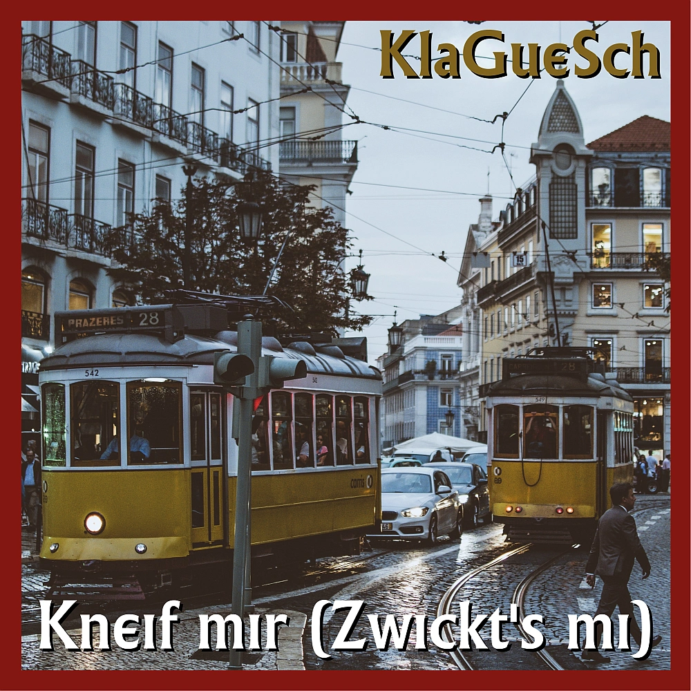KlaGueSch - Kneif mir(Zwickt's mi)